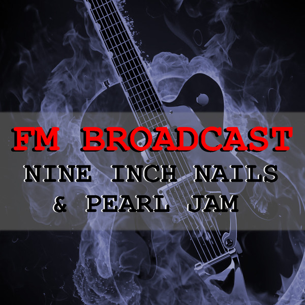 FM Broadcast Nine Inch Nails & Pearl Jam (2020)